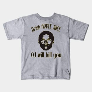 Drink Apple Juice. OJ will kill you Kids T-Shirt